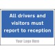 All Drivers and Visitors Must Report to Reception - Add a Logo - Site Saver